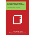 Perceptive Power or the Art of Observation: Personal Power Books V9