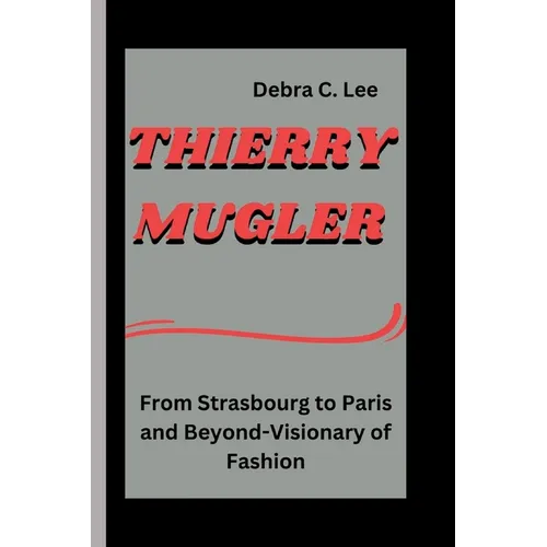 Thierry Mugler: From Strasbourg to Paris and Beyond-Visionary of Fashion