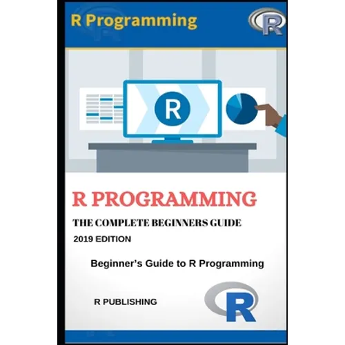 R Programming: A Beginner's Guide to Data Visualization, Statistical Analysis and Programming in R.