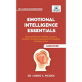 Emotional Intelligence Essentials: Master Self-Awareness, Communication, Leadership, Stress Management, Conflict Resolution, and Relationship Building