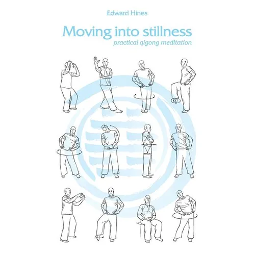 Moving into Stillness: a practical guide to Qigong and meditation