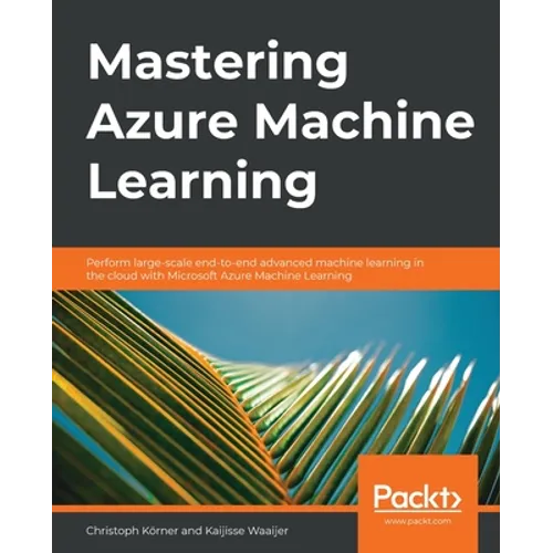 Mastering Azure Machine Learning: Perform large-scale end-to-end advanced machine learning on the cloud with Microsoft Azure ML