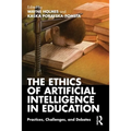 The Ethics of Artificial Intelligence in Education: Practices, Challenges, and Debates
