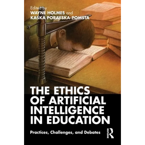 The Ethics of Artificial Intelligence in Education: Practices, Challenges, and Debates