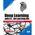 Deep Learning with C#, .Net and Kelp.Net: The Ultimate Kelp.Net Deep Learning Guide