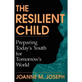 The Resilient Child: Preparing Today's Youth for Tomorrow's World