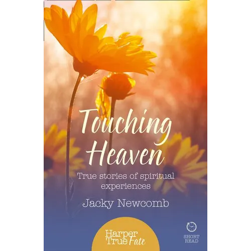 Touching Heaven: True stories of spiritual experiences