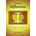 The Way of Selflessness: A Practical Guide to Enlightenment Based on the Teachings of the World's Great Mystics