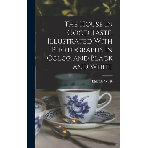 The House in Good Taste, Illustrated With Photographs In Color and Black and White