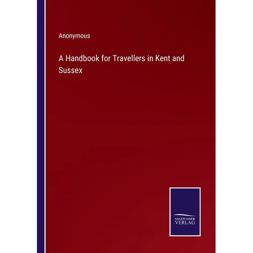 A Handbook for Travellers in Kent and Sussex