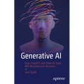 Generative AI: How ChatGPT and Other AI Tools Will Revolutionize Business