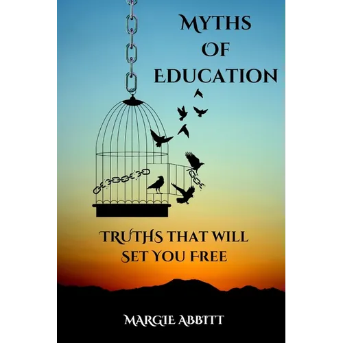 Myths of Education: Truths that will Set You Free