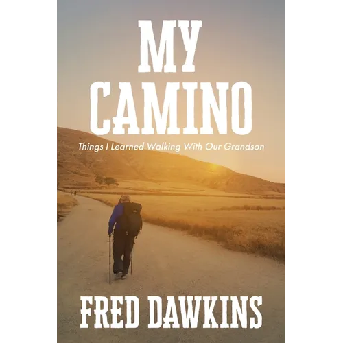 My Camino - Things I Learned Walking with My Grandson