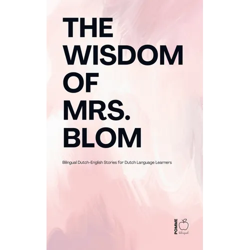 The Wisdom of Mrs. Blom: Bilingual Dutch-English Stories for Dutch Language Learners