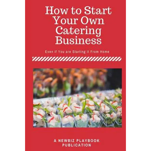 How To Start a Catering Business: Even if You are Starting it From Home