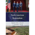 North American Regionalism: Stagnation, Decline, or Renewal?