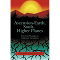 Ascension-Earth, Souls, Higher Planes: Celestrial Messages and Collective Viewpoints