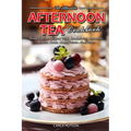 Afternoon Tea Cookbook: Tasty Teatime Recipes With Sandwiches, Savouries, Scones, Cakes, Small Plates And More
