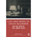 Life and Work of Erich Neumann: On the Side of the Inner Voice