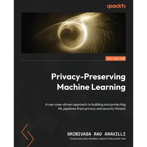 Privacy-Preserving Machine Learning: A use-case-driven approach to building and protecting ML pipelines from privacy and security threats
