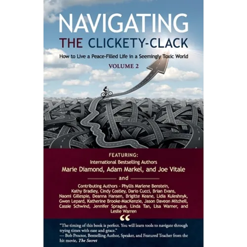 Navigating the Clickety-Clack: How to Live a Peace-Filled Life in a Seemingly Toxic World, Volume 2