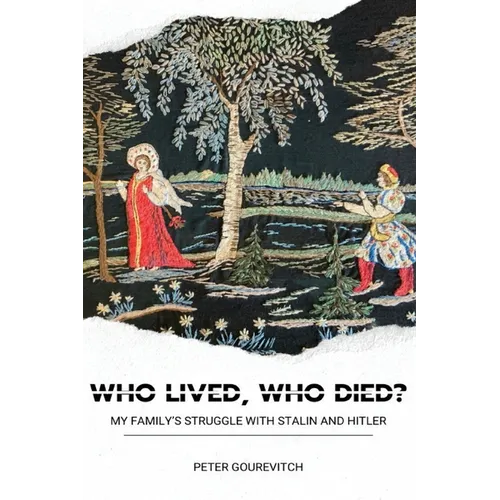 Who Lived, Who Died?: My Family's Struggle with Stalin and Hitler