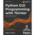 Python GUI Programming with Tkinter - Second Edition: Design and build functional and user-friendly GUI applications