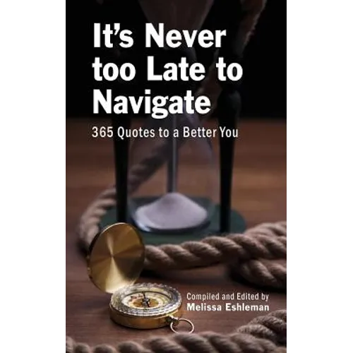 It's Never Too Late to Navigate: 365 Quotes to a Better You