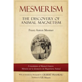 Mesmerism: The Discovery of Animal Magnetism: English Translation of Mesmer's Historic Mémoire Sur La Découverte Du Magnétisme Animal