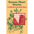 Korean Short Stories: A Collection from North Korea
