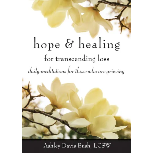 Hope & Healing for Transcending Loss: Daily Meditations for Those Who Are Grieving (Meditations for Grief, Grief Gift, Bereavement Gift)