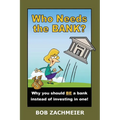 Who Needs the Bank?: Why You Should Be a Bank Instead of Investing in One!