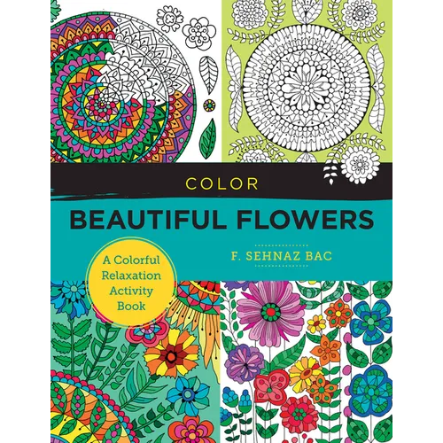 Color Beautiful Flowers: A Colorful Relaxation Activity Book
