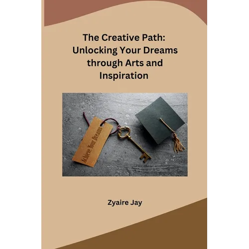 The Creative Path: Unlocking Your Dreams through Arts and Inspiration