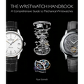 The Wristwatch Handbook: A Comprehensive Guide to Mechanical Wristwatches
