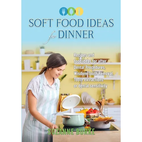 Soft Food Ideas for Dinner: Recipes and food ideas for after Dental Procedures, Wisdom Tooth Removal, Tooth extractions or dental sensitivity.