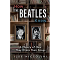 How The Beatles Knew: A Theory of How They Wrote Their Songs