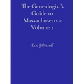 The Genealogist's Guide to Massachusetts - Volume 1