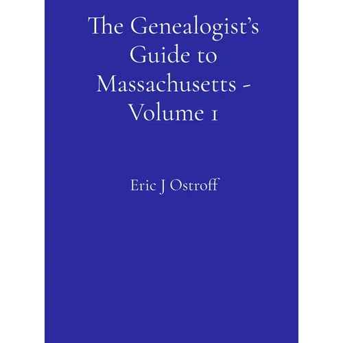 The Genealogist's Guide to Massachusetts - Volume 1