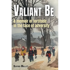 Valiant Be: A Memoir of Fortitude in the Face of Adversity - Paperback