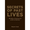 Secrets of Past Lives: What Millions of People Discovered and Why You Should Know
