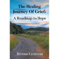 The Healing Journey Of Grief: A Roadmap to Hope