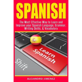 Spanish: The Most Effective Way to Learn & Improve Your Spanish Language, Grammar, Writing Skills, & Vocabulary