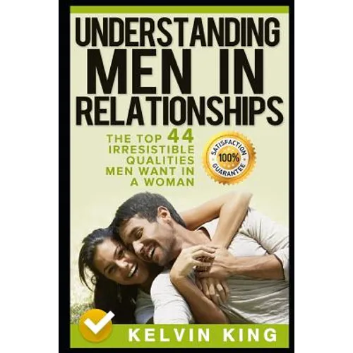 Understanding Men in Relationships: The Top 44 Irresistible Qualities Men Want in a Woman