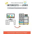 Transform Interests Into Jobs: A Career Practitioner's Guide