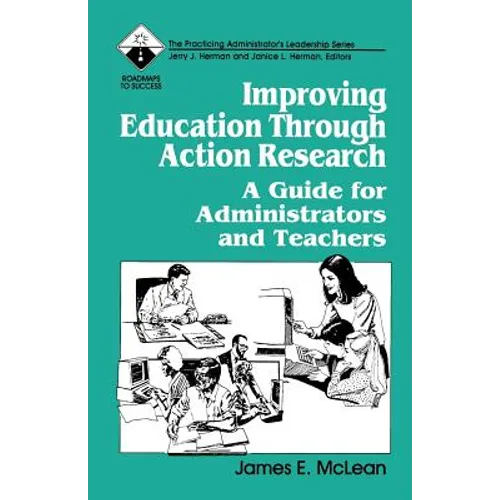 Improving Education Through Action Research: A Guide for Administrators and Teachers