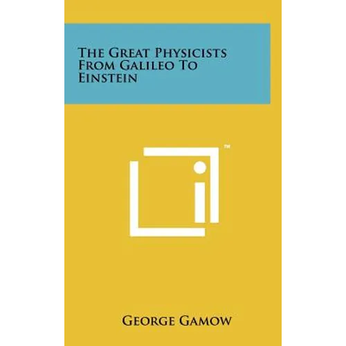 The Great Physicists From Galileo To Einstein