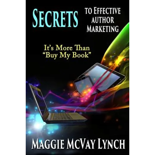 Secrets to Effective Author Marketing: It's More Than "Buy My Book"