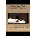 Who Are The Shadow People?