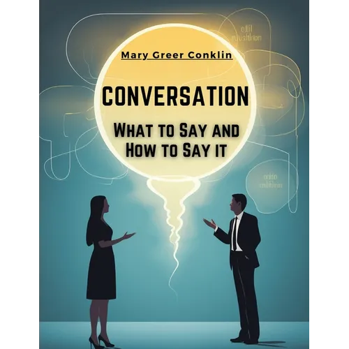 Conversation: What to Say and How to Say it